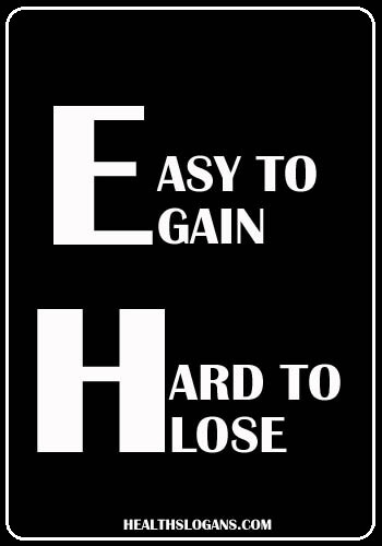 Weight Loss Slogans - Easy to gain, hard to lose