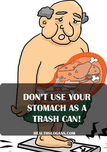 Anti-Junk Food Slogans - Don’t use your stomach as a trash can!