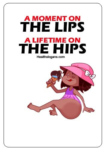 Funny Healthy Eating Slogans - A moment on the lips, a lifetime on the hips