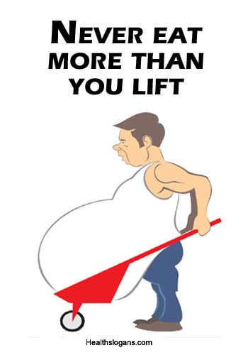 Funny Health Slogans - Never eat more than you lift