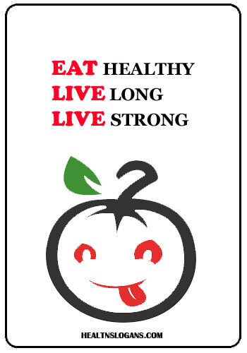 Healthy Eating Slogans - Eat healthy, live long, live strong!