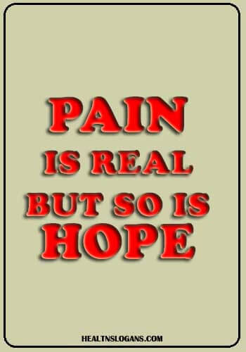 Health Awareness Slogans - Pain is real. But so is hope.
