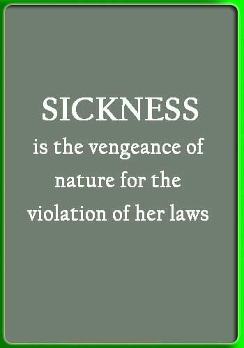 be happy be healthy slogan -  “Sickness is the vengeance of nature for the violation of her laws.