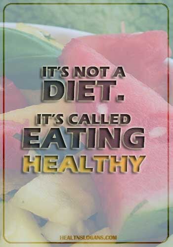 Healthy Food Slogans - It’s not a diet. It’s called eating healthy