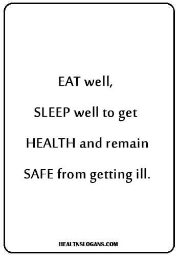 Health Awareness Slogans - Eat well, sleep well to get health and remain safe from getting ill.