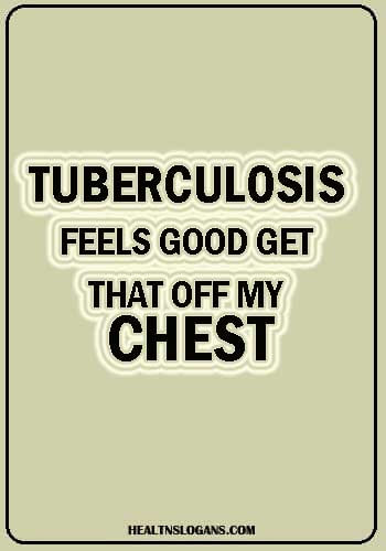TB Slogans - Tuberculosis: Feels good get that off my chest