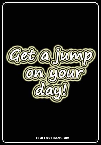 public health slogans - Get a jump on your day!