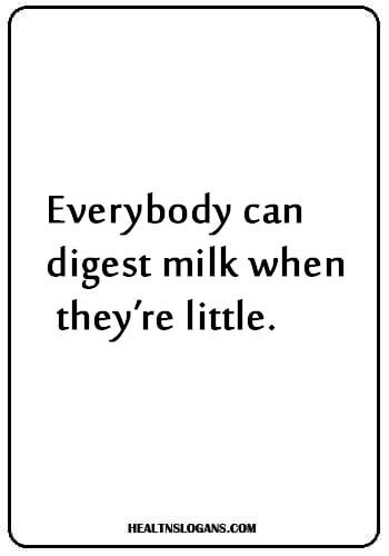 Milk Slogans - Everybody can digest milk when they’re little.
