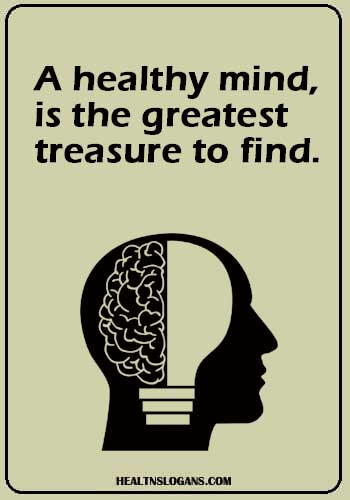 Mental Health Slogans - A healthy mind, is the greatest treasure to find.