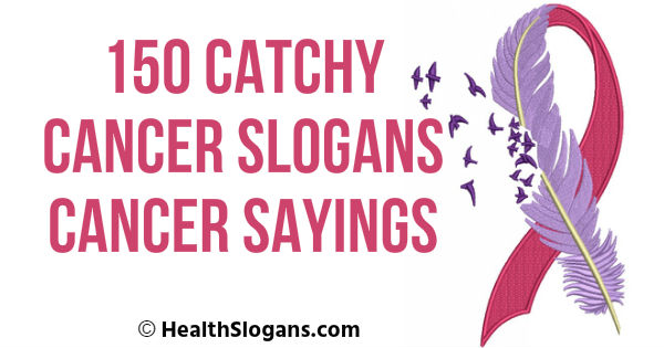 150 Catchy Cancer Slogans Cancer Sayings and Poems