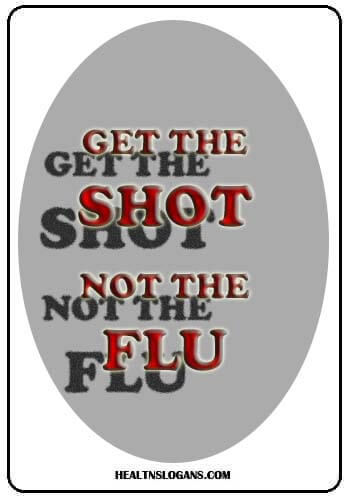 Flu Slogans - Get the Shot, Not the Flu.