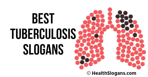 40 Best Tuberculosis Slogans and Best Tuberculosis Quotes