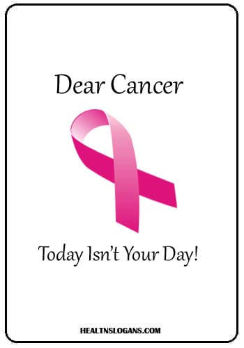 Relay for Life Slogans - Dear Cancer: Today Isn’t Your Day!