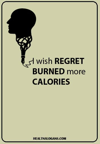 Anxiety Slogans - I wish regret burned more calories