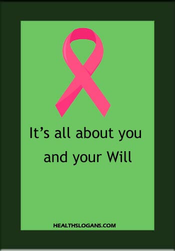 Cancer Slogans - It’s all about you and your Will