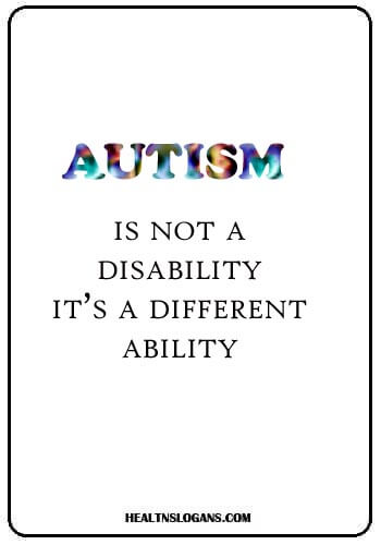 autism slogans - Autism is not a disability, it’s a different ability