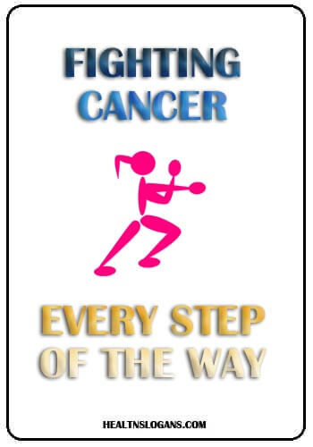 Cancer Slogans - Fighting Cancer Every Step of the Way