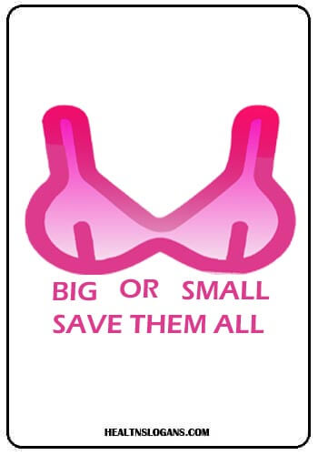 Breast Cancer Slogans - Big and Small, Save them all