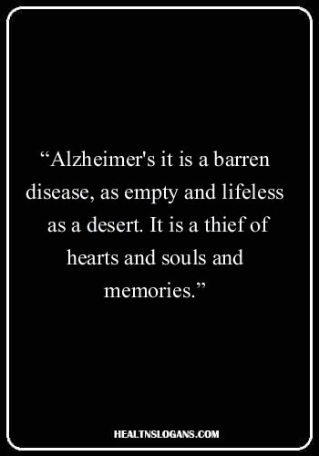 Alzheimer's sayings - “Alzheimer's it is a barren disease, as empty and lifeless as a desert. It is a thief of hearts and souls and memories.”