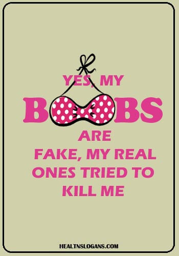 Breast Cancer Slogans - Yes, my boobs are fake, my real ones tried to kill me