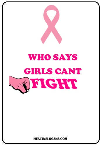 cancer slogans for t shirts - Who says girls can’t fight?!