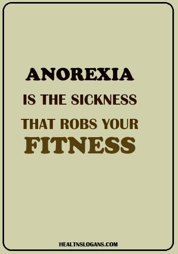 Anorexia Slogans - Anorexia is the sickness that robs your fitness