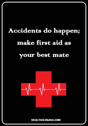 First Aid Slogans - Accidents do happen; make first aid as your best mate