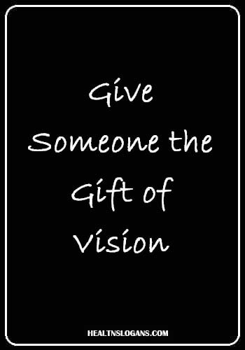Vision Slogans - Give someone the gift of vision