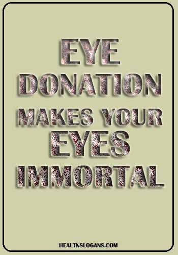 Eye Donation Slogans - Eye Donation makes your eyes immortal