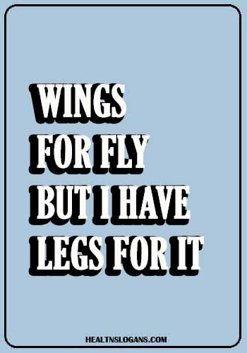 Running Slogans - Wings for fly but I have legs for it