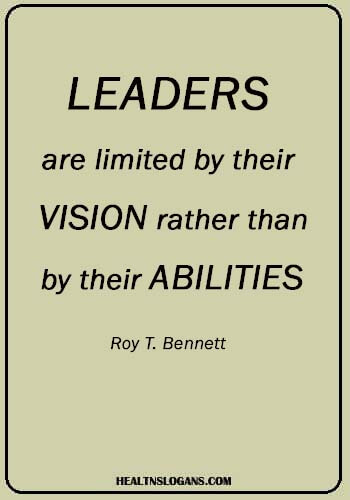 vision sayings - Leaders are limited by their vision rather than by their abilities.” –Roy T. Bennett