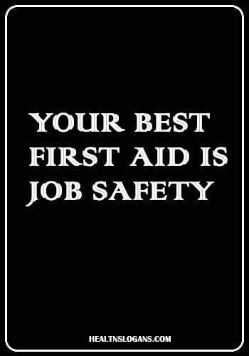 First Aid Slogans - Your best first aid is job safety