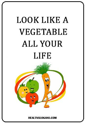 Vegetable slogans - Look like a vegetable all your life
