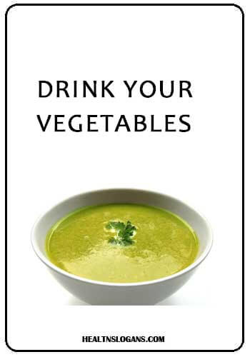slogans on healthy food - Drink Your Vegetables