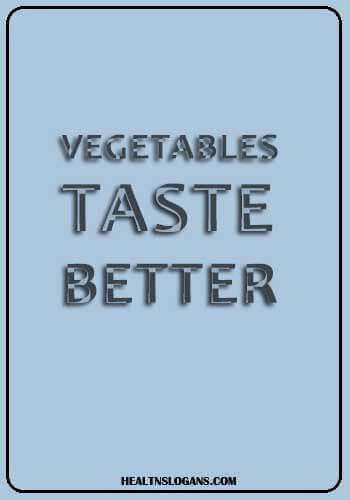 slogans on healthy food - Vegetables taste better