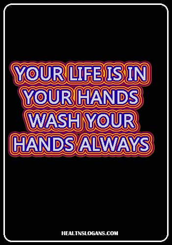 Hand Hygiene Slogans - Your life is in your hands, wash your hands always
