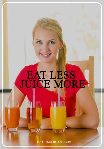 Slogans of Juice - Eat Less Juice More