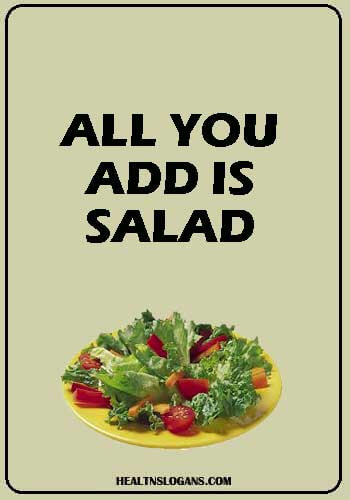 Salad Slogans - All you add is Salad
