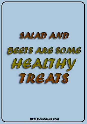 fruit and veg slogans - Salad and beets are some healthy treatss