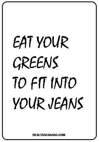 organic food slogans - Eat your greens to fit into your jeans