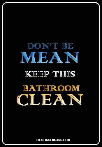 funny cleaning slogans - Don’t Be Mean, Keep This Bathroom Clean